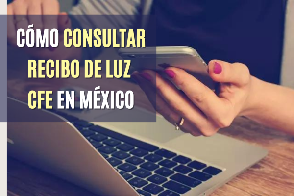 Cómo Consultar Recibo de Luz CFE en México