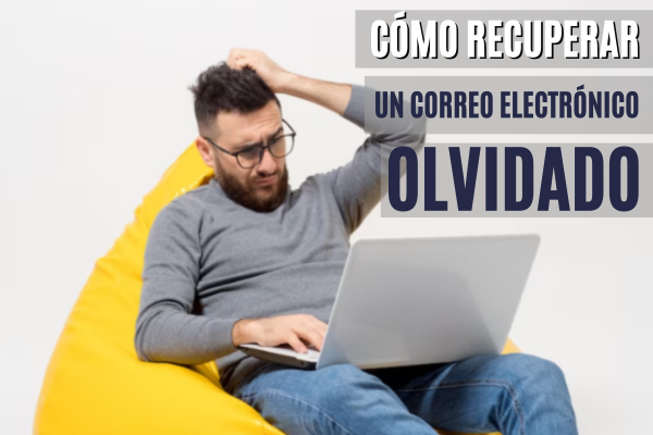 Cómo Recuperar un Correo Electrónico Olvidado: una Guía Completa (¡con Consejos Adicionales!)