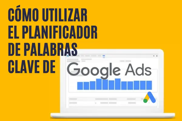 Cómo utilizar el Planificador de palabras clave de Google: Guía completa para principiantes