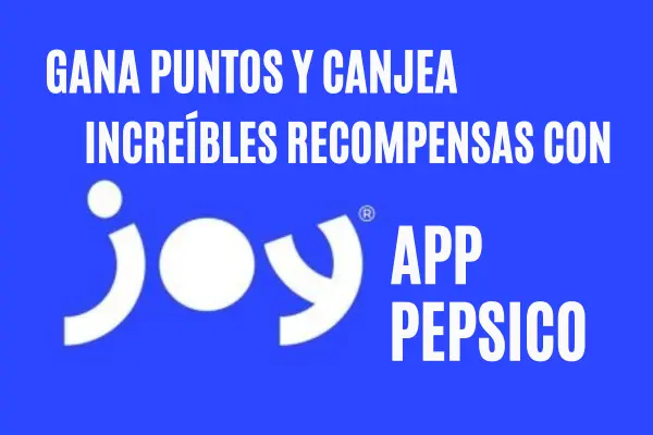 ¡Gana Puntos y Canjea Increíbles Recompensas con Joy App Pepsico!