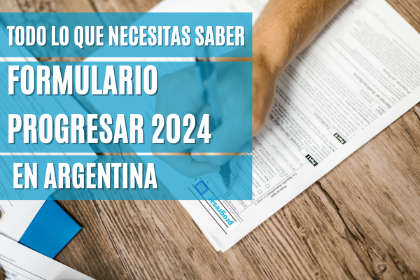 Todo lo que Necesitas Saber Sobre el Formulario Progresar 2024 en Argentina