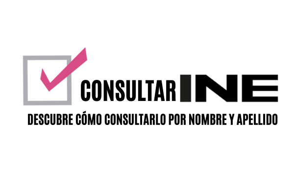 Consultar INE Descubre cómo consultarlo por nombre y apellido