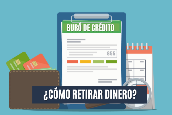 Buró de Crédito: ¿Cómo retirar dinero?