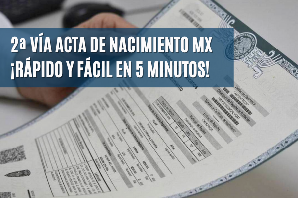 2ª Vía Acta de Nacimiento MX: ¡Rápido y Fácil en 5 Minutos!