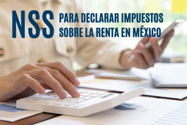 NSS: Para Declarar Impuestos sobre la Renta en México