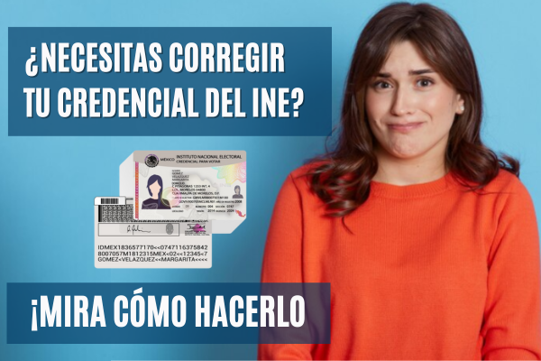 ¿Necesitas Corregir tu Credencial del INE? ¡Mira cómo hacerlo de manera Sencilla!