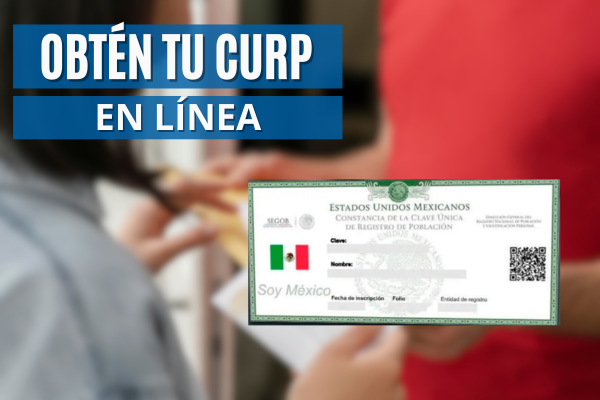 ¿No tienes tu CURP? Aprende cómo obtenerlo aquí